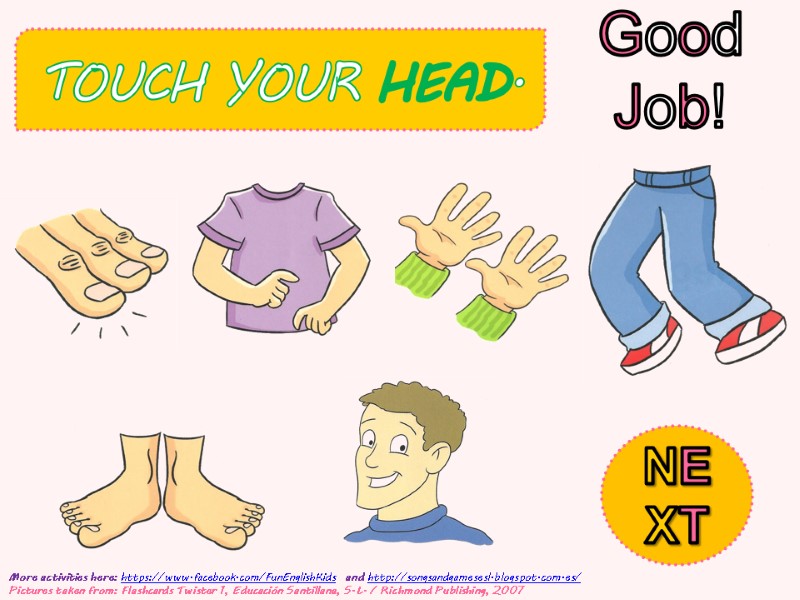 TOUCH YOUR HEAD.  Good Job!        